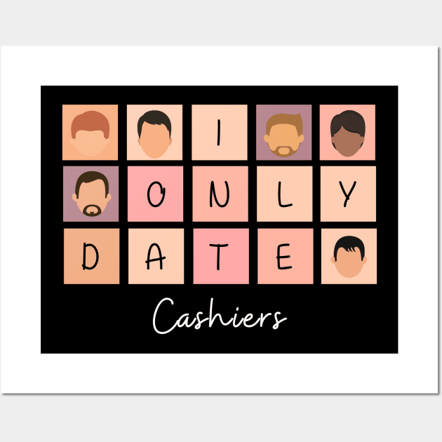 I Only Date Cashiers Wall Art by blimpiedesigns